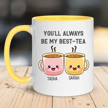 two coffee mugs with the words you'll always be my best - tea