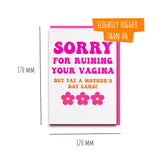 rude mothers day card - sorry for ruining your vagina