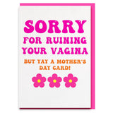 rude mothers day card - sorry for ruining your vagina