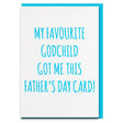 Funny and sweet fathers day card that says"my favourite godchild got me this father's day card" 