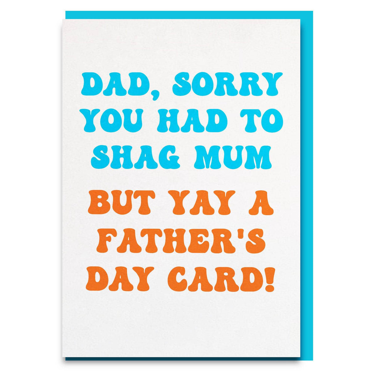 Funny Rude "Dad, sorry you had to shag Mum" Father's Day card 