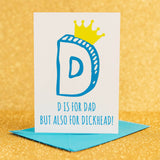 Funny and rude "D is for Dad but also Dickhead" Father's day card