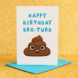 Funny bro-turd birthday card for brother!