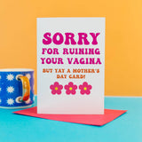 rude mothers day card - sorry for ruining your vagina